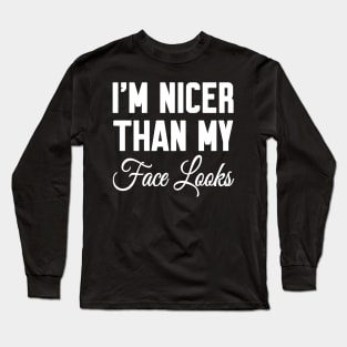 I'm nicer than my face looks Long Sleeve T-Shirt